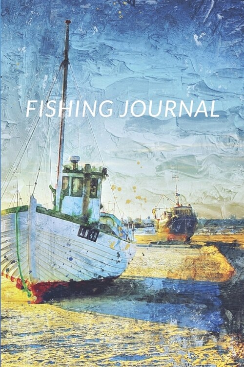 Fishing Journal: My fishing journal for recording fishing note Experiences and Memories Organizer Keeper (Paperback)