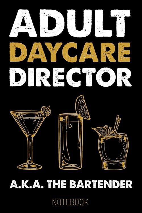 Adult Daycare Director a.k.a. The Bartender - Notebook: Dotgrid Journal, funny Gift for Bartenders, Mixologists, Cocktail Lovers, 6 x 9, for Notes, T (Paperback)