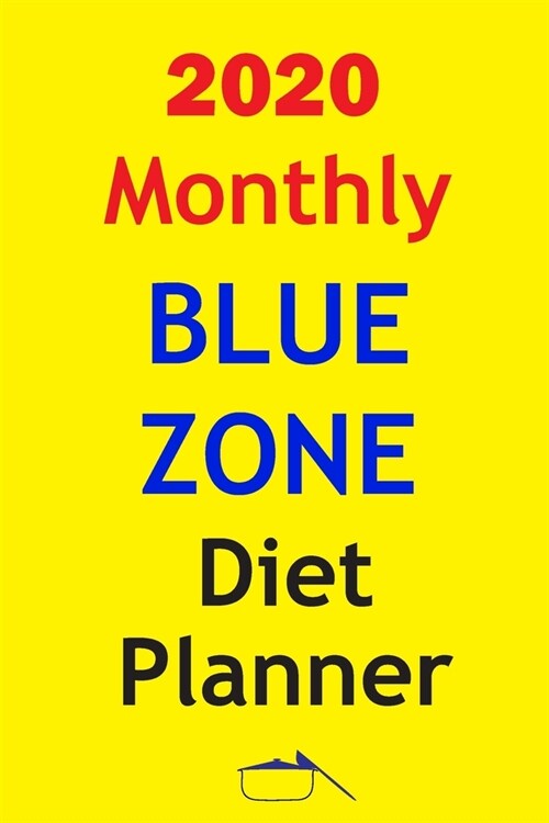 2020 Monthly Blue Zone diet Planner: Track And Plan Your Blue Zone Diet Weekly In 2020 (52 Weeks Food Planner - Journal - Log - Calendar): The Kitchen (Paperback)