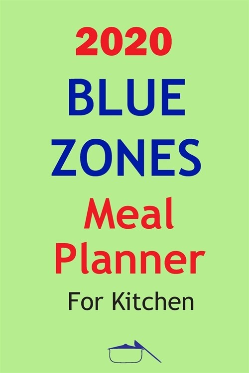 2020 Blue Zones Meal Planner For Kitchen: Track And Plan Your Blue Zone Diet Weekly In 2020 (52 Weeks Food Planner - Journal - Log - Calendar): The Ki (Paperback)