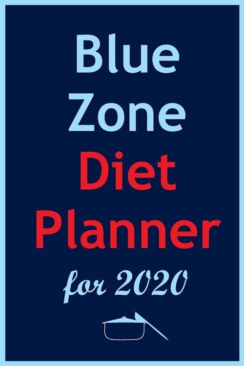 Blue Zone Diet Planner For 2020: Track And Plan Your Blue Zone Diet Weekly In 2020 (52 Weeks Food Planner - Journal - Log - Calendar): The Kitchen Sol (Paperback)