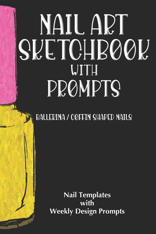 Nail Art Sketchbook with Prompts: Ballerina / Coffin Shaped Nails (Paperback)