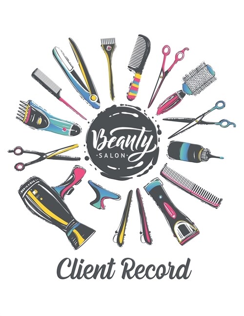 Beauty salon client record: Hairstylist Client Data Organizer Log Book with Client Record Books Customer Information Salon Large Data Information (Paperback)
