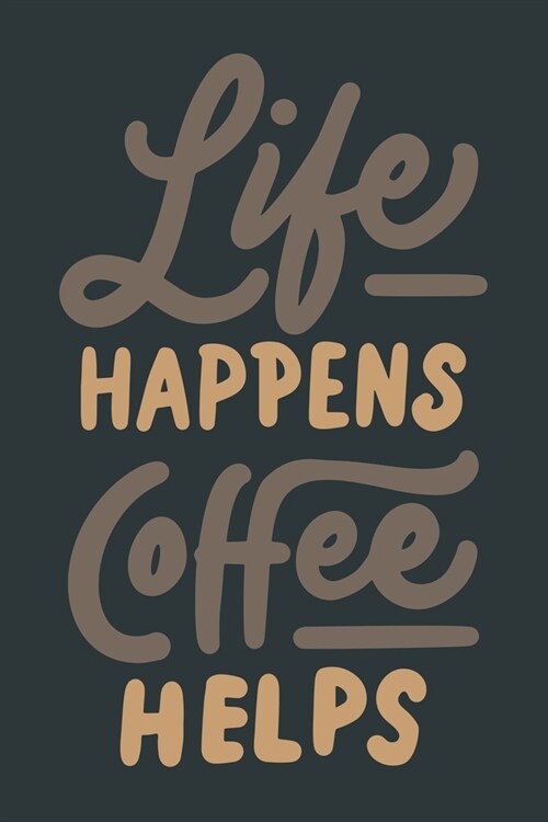 Life Happens Coffee Helps: Notebook - Diary - Composition - 6x9 - 120 Pages - Cream Paper - Coffee Lovers Journal (Paperback)