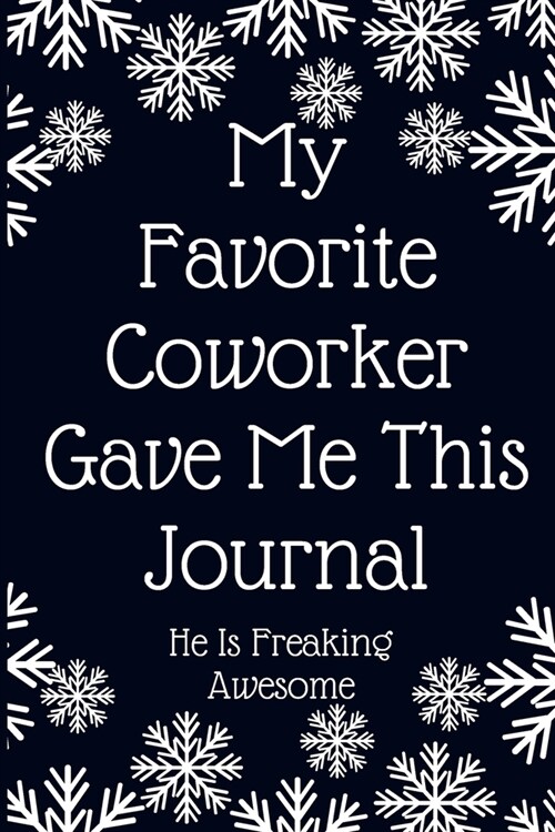 My Favorite Coworker Gave Me This Journal He Is Freaking Awesome: Work Christmas Gifts For Staff- Lined Blank Notebook Journal (Paperback)