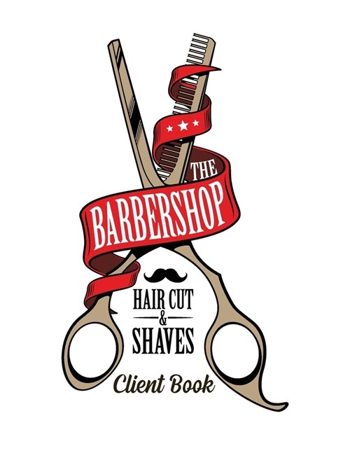 The Barbershop Haircuts and Shaves Client book: Hairstylist Client Data Organizer Log Book with Client Record Books Customer Information Barbers Data (Paperback)
