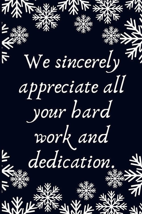 We sincerely appreciate all your hard work and dedication.: Work Christmas Gifts For Staff- Lined Blank Notebook Journal (Paperback)