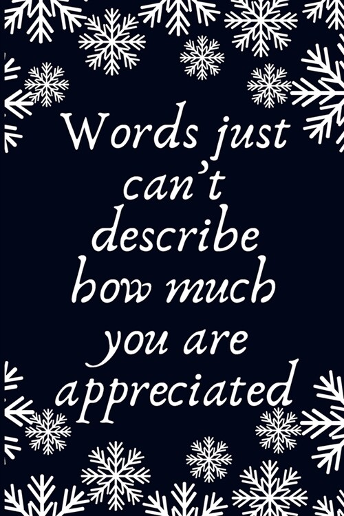 Words just cant describe how much you are appreciated: Work Christmas Gifts For Staff- Lined Blank Notebook Journal (Paperback)