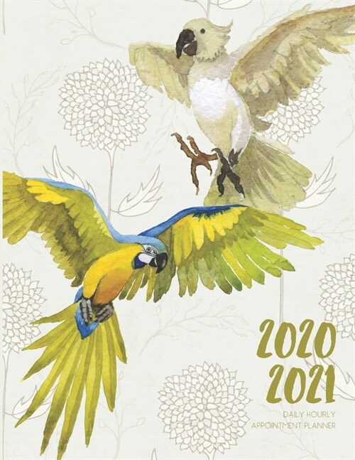 Daily Planner 2020-2021 Watercolor Parrot 15 Months Gratitude Hourly Appointment Calendar: Academic Hourly Organizer In 15 Minutes Interval; Monthly & (Paperback)