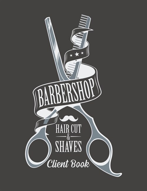 Barbershop Haircuts and Shaves Client book: Hairstylist Client Data Organizer Log Book with Client Record Books Customer Information Barbers Large Dat (Paperback)