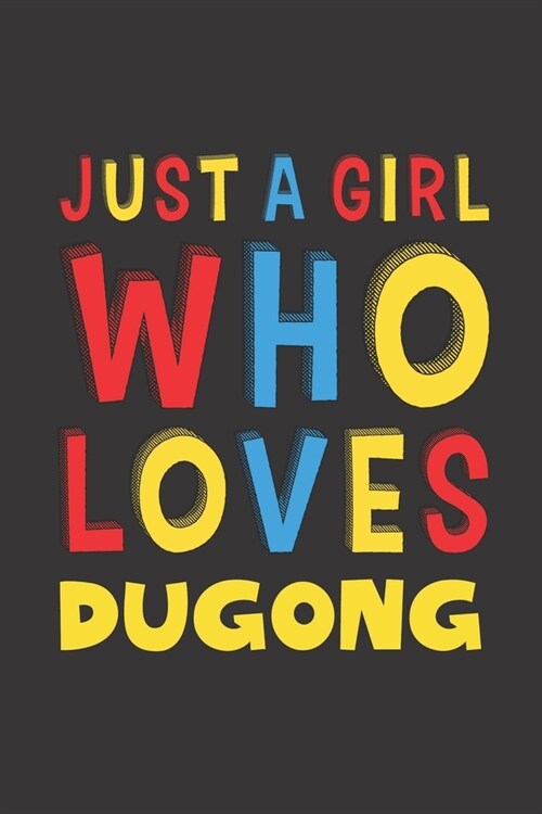 Just A Girl Who Loves Dugong: A Nice Gift Idea For Dugong Lovers Girl Women Gifts Journal Lined Notebook 6x9 120 Pages (Paperback)