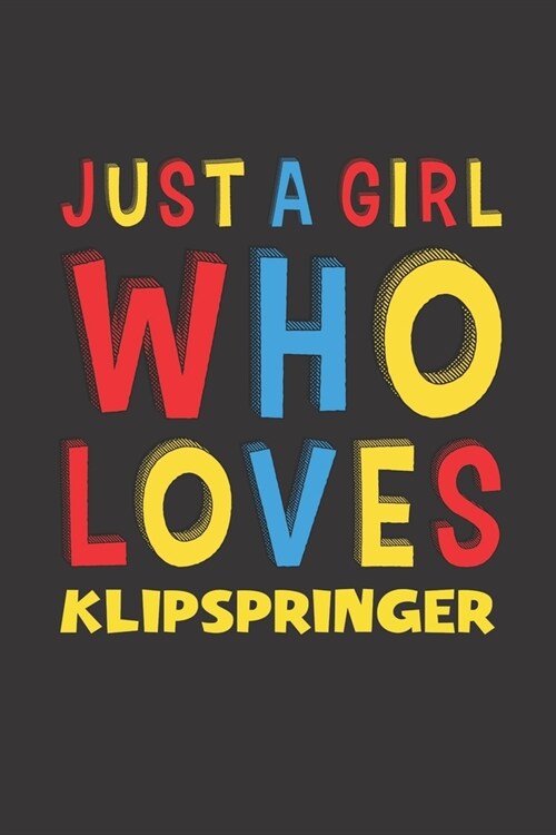 Just A Girl Who Loves Klipspringer: A Nice Gift Idea For Klipspringer Lovers Girl Women Gifts Journal Lined Notebook 6x9 120 Pages (Paperback)