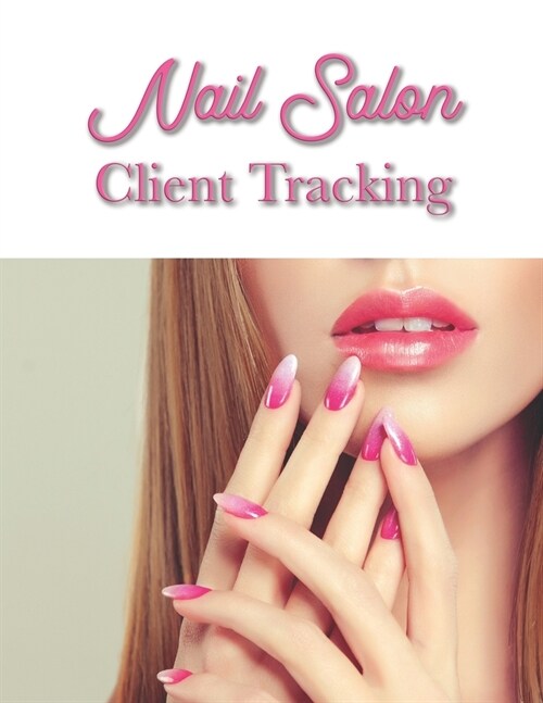 Nail salon client tracking: Nail salon Client Data Organizer Log Book with Client Record Books Customer Information Barbers Large Data Information (Paperback)