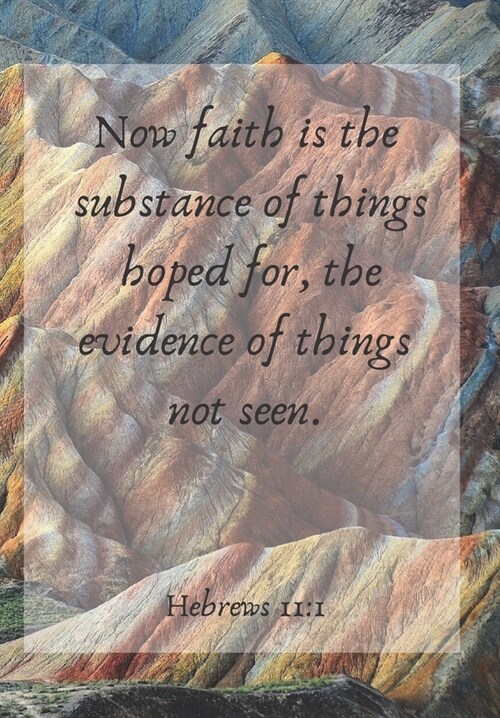 Now faith is the substance of things hoped for, the evidence of things not seen.: Front Cover Scripture Journal for Lovers of the Bible Who Want to Be (Paperback)