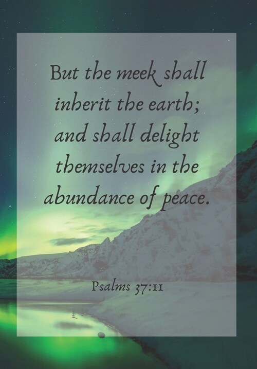 But the meek shall inherit the earth; and shall delight themselves in the abundance of peace.: Front Cover Scripture Journal for Lovers of the Bible W (Paperback)