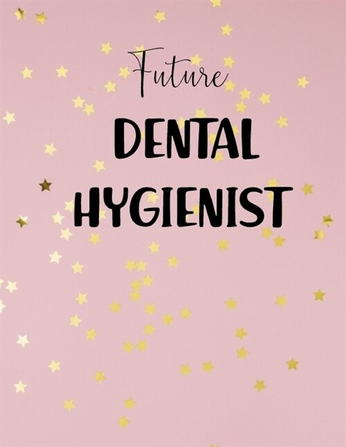 Future Dental Hygienist: Dental Hygiene Students Gifts, Dentistry Journal... (Paperback)