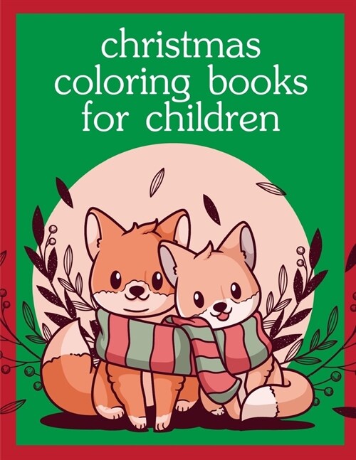 Christmas Coloring Books For Children: Coloring Pages with Funny Animals, Adorable and Hilarious Scenes from variety pets (Paperback)