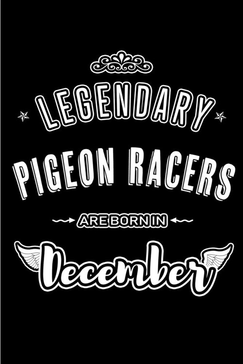 Legendary Pigeon Racers are born in December: Blank Lined profession Journal Notebooks Diary as Appreciation, Birthday, Welcome, Farewell, Thank You, (Paperback)