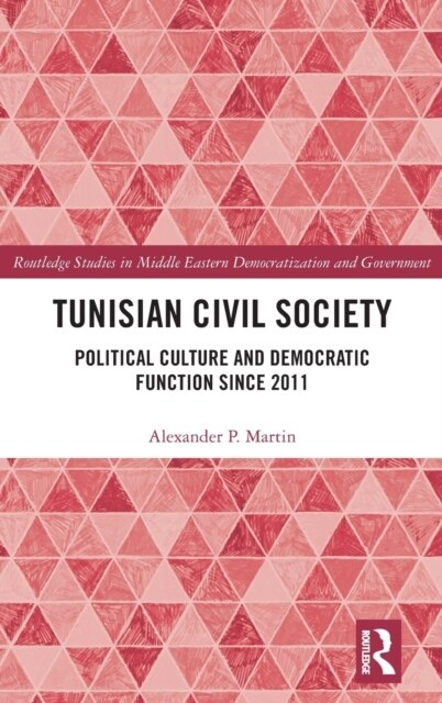 Tunisian Civil Society : Political Culture and Democratic Function Since 2011 (Hardcover)