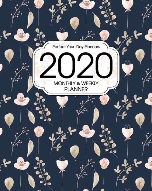 2020 Planner Monthly and Weekly: Pink Botanical Florals on Navy Blue - Daily Organizer with 130 Inspirational Quotes - Jan 1st 2020 to Dec 30th 2020 - (Paperback)