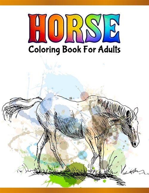 Horse Coloring Book For Adults: Cute Animals: Relaxing Colouring Book - Coloring Activity Book - Discover This Collection Of Horse Coloring Pages (Paperback)