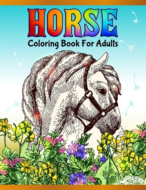 Horse Coloring Book For Adults: Cute Animals: Relaxing Colouring Book - Coloring Activity Book - Discover This Collection Of Horse Coloring Pages (Paperback)