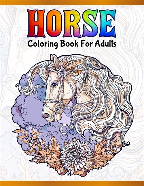 Horse Coloring Book For Adults: Cute Animals: Relaxing Colouring Book - Coloring Activity Book - Discover This Collection Of Horse Coloring Pages (Paperback)