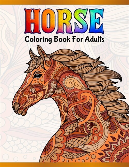 Horse Coloring Book For Adults: Cute Animals: Relaxing Colouring Book - Coloring Activity Book - Discover This Collection Of Horse Coloring Pages (Paperback)