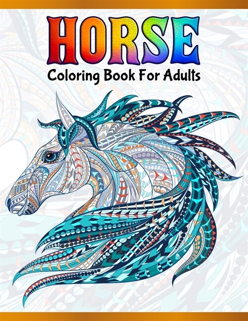 Horse Coloring Book For Adults: Cute Animals: Relaxing Colouring Book - Coloring Activity Book - Discover This Collection Of Horse Coloring Pages (Paperback)