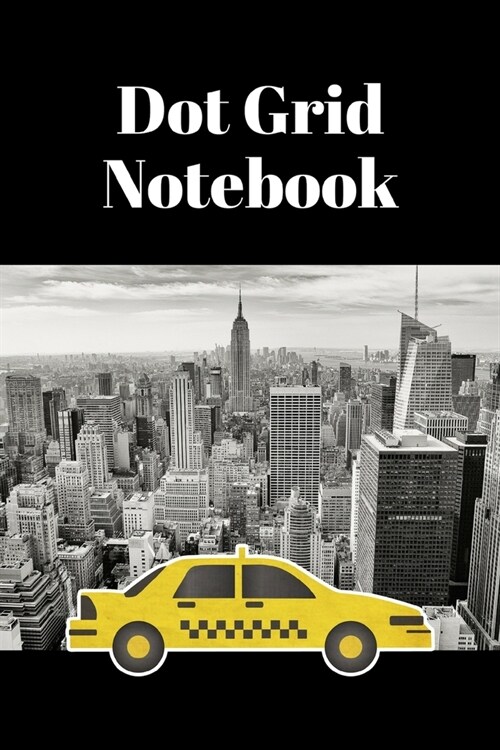 Dot Grid Notebook: NYC taxi; 100 sheets/200 pages; 6 x 9 (Paperback)