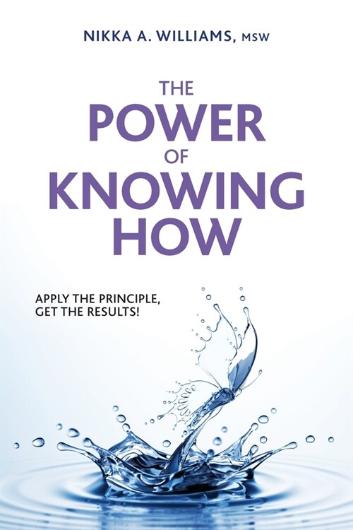 The Power of Knowing How: Apply the Principle, Get the Results! (Paperback)