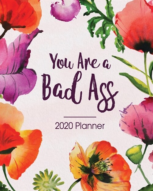 2020 Planner You Are a Bad Ass: Motivational Red Poppy Floral Motif - Daily Organizer with 130 Inspirational Quotes - Jan 1st 2020 to Dec 30th 2020 - (Paperback)