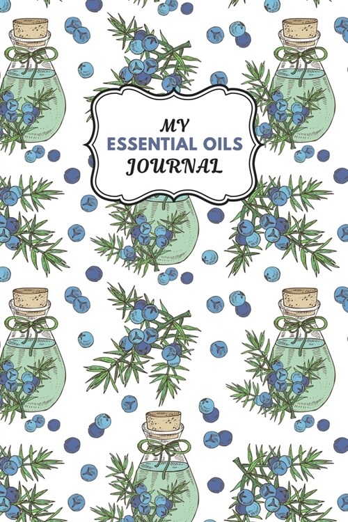 My Essential Oils Journal: Notebook to Write & Organize Your Oil Blends & Recipes (Paperback)