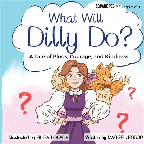 What Will Dilly Do?: A Tale of Pluck, Courage, and Kindness (Paperback)