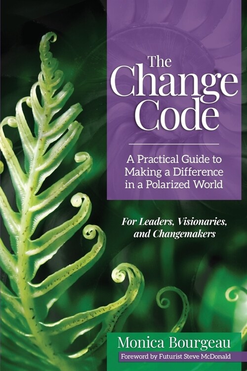 The Change Code: A Practical Guide to Making a Difference in a Polarized World (Paperback)