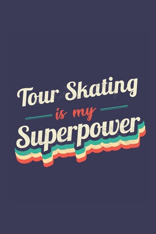 Tour Skating Is My Superpower: A 6x9 Inch Softcover Diary Notebook With 110 Blank Lined Pages. Funny Vintage Tour Skating Journal to write in. Tour S (Paperback)