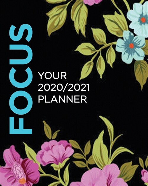 FOCUS Your 2020/2021 Planner: Personalized Cute Black & Gold Floral Daily Weekly Monthly 2020-2021 Planner Organizer. Nifty Two Year Inspirational A (Paperback)