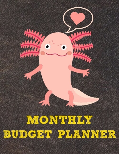 Monthly Budget Planner: Monthly Weekly Daily Budget Planner (Undated - Start Any Time) Bill Tracker Budget Tracker Financial Planner for Axolo (Paperback)