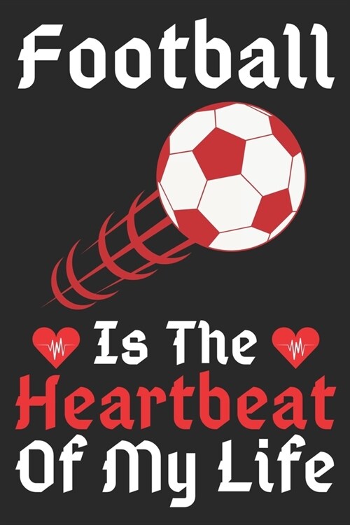 Football Is The Heartbeat Of My Life: A Super Cute Football notebook journal or dairy - Football lovers gift for girls/boys - Football lovers Lined No (Paperback)