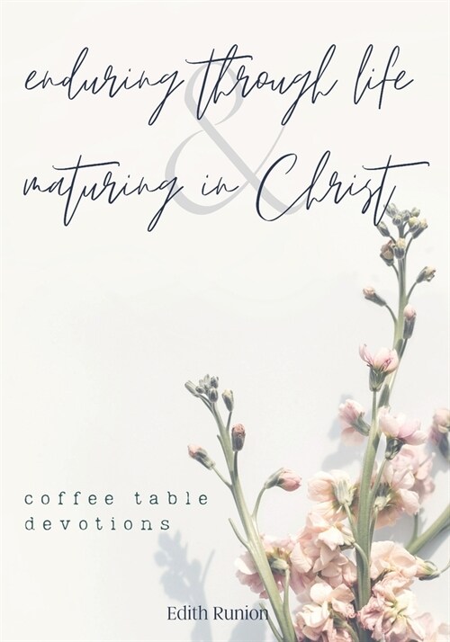 Enduring Through Life & Maturing in Christ: Coffee Table Devotions (Paperback)