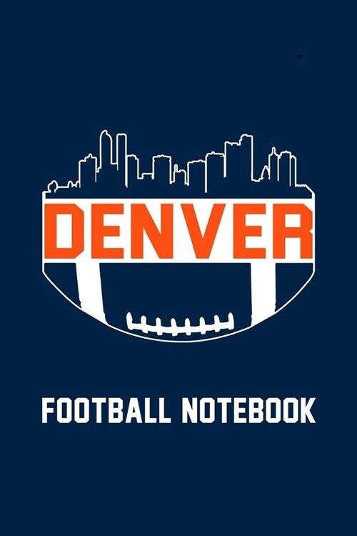 Denver Skyline Football Notebook Perfect for Journal, Doodling, Sketching and Notes Book With Blank Numbered Pages, 126 Pages 6x 9: Football Noteboo (Paperback)