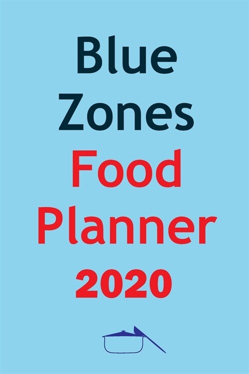 Blue Zones Food Planner 2020: Track And Plan Your Blue Zone Diet Weekly In 2020 (52 Weeks Food Planner - Journal - Log - Calendar): The Kitchen Solu (Paperback)