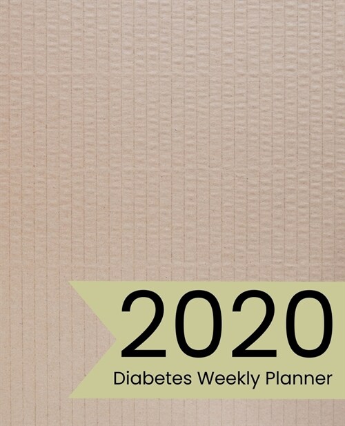 2020 Diabetes Weekly Planner: Log Book Calendar & Journal for Diabetes Natural Buff Cover Design (Paperback)