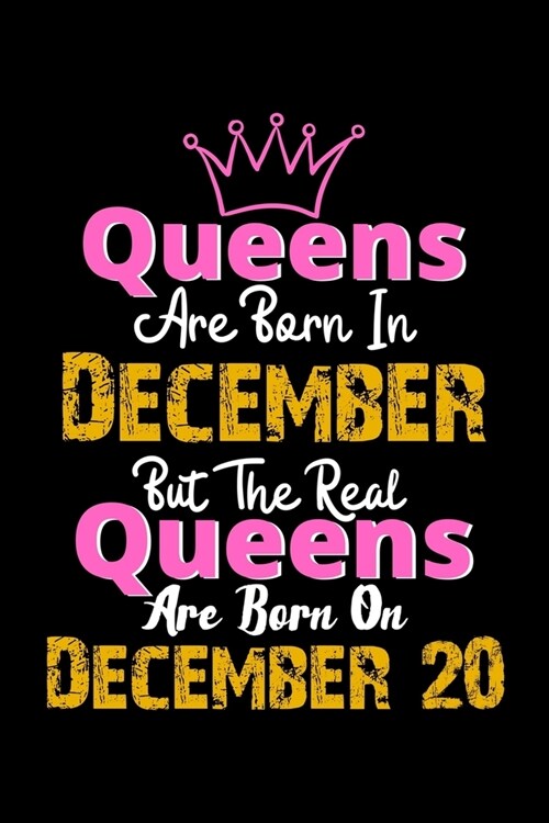 Queens Are Born In December Real Queens Are Born In December 20 Notebook Birthday Funny Gift: Lined Notebook / Journal Gift, 120 Pages, 6x9, Soft Cove (Paperback)