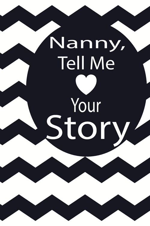 nanny, tell me your story: A guided journal to tell me your memories, keepsake questions.This is a great gift to mom, grandma, nana, aunt and aun (Paperback)