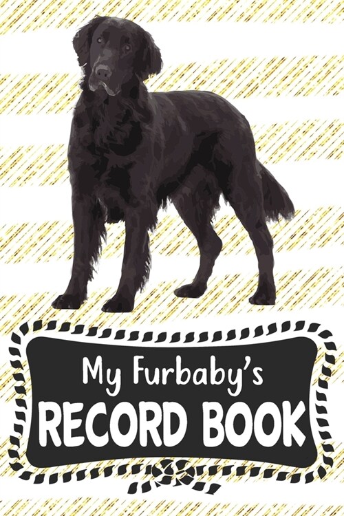 My Furbabys Record Book: Cute Flat-Coated Retriever Dog Puppy Pet Vaccination, Immunization, Health Wellness Record Journal, Appointment Organi (Paperback)