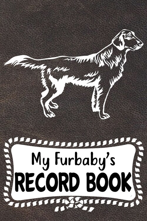 My Furbabys Record Book: Flat-Coated Retriever Dog Puppy Pet Vaccination, Immunization, Health Wellness Record Journal, Appointment Organizer F (Paperback)