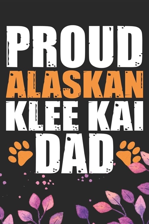 Proud Alaskan Klee Kai Dad: Cool Alaskan Klee Kai Dog Journal Notebook - Alaskan Klee Kai Puppy Lover Gifts - Funny Alaskan Klee Kai Dog Notebook (Paperback)