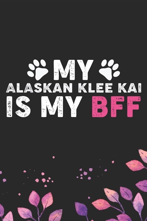 My Alaskan Klee Kai Is My BFF: Cool Alaskan Klee Kai Dog Journal Notebook - Alaskan Klee Kai Puppy Lover Gifts - Funny Alaskan Klee Kai Dog Notebook (Paperback)