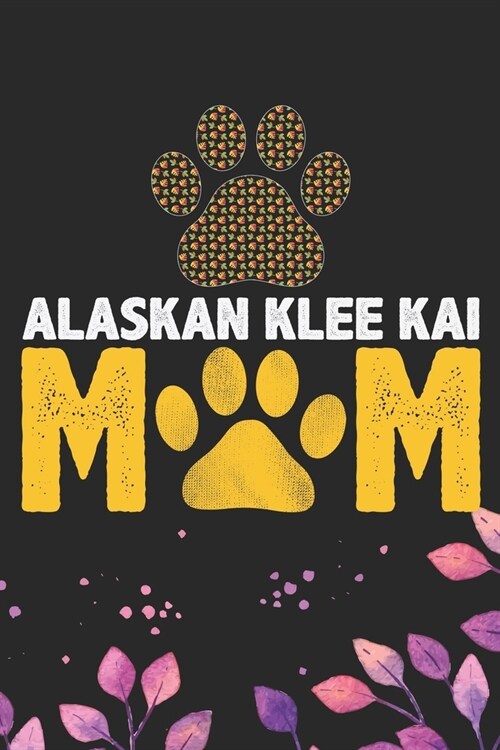 Alaskan Klee Kai Mom: Cool Alaskan Klee Kai Dog Mum Journal Notebook - Alaskan Klee Kai Puppy Lover Gifts - Funny Alaskan Klee Kai Dog Noteb (Paperback)